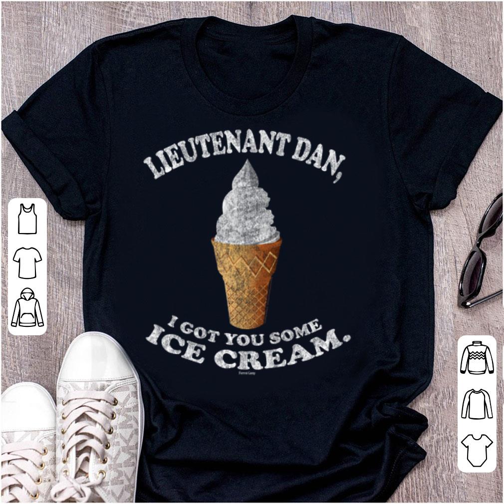 Original Lieutenant Dan I Got You Some Ice Cream shirt