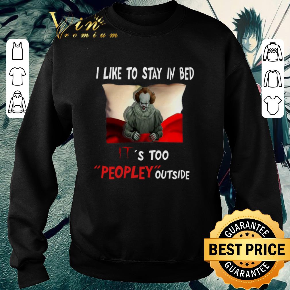 Original Pennywise i like to stay in bed IT's too peopley outside shirt