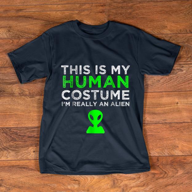 Original This Is My Human Costume I'm really An Alien shirt