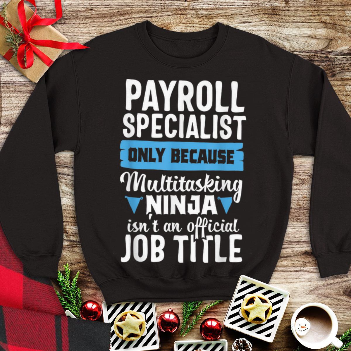 Payroll Specialist Only Because Multitasking Ninja shirt