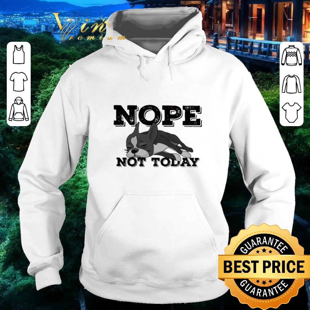 Premium Boston Terrier Nope not today shirt