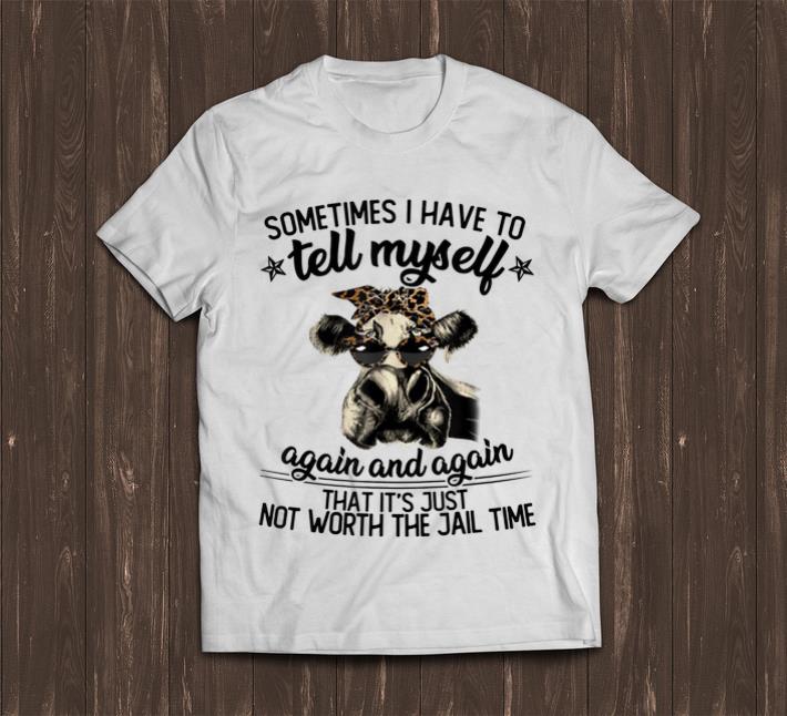 Premium Cow Heifer Sometime I Have To Tell Myself Again And Again shirt