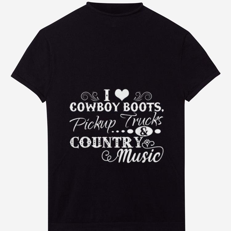  Premium I Love Cowboy Boots Pickup Trucks And Country Music shirt