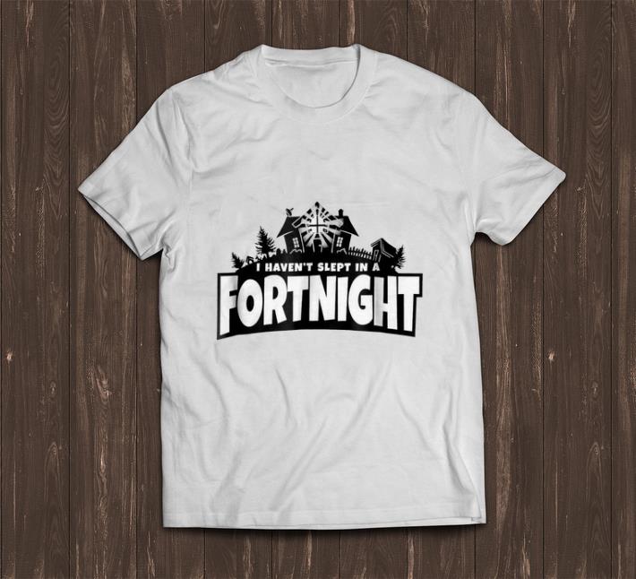 Premium I haven't slept in a fortnight shirt