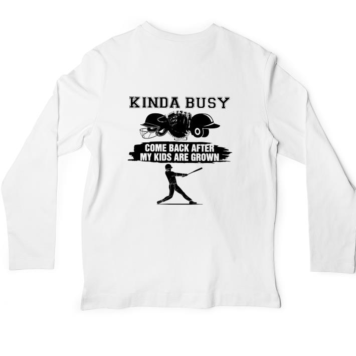 Premium Kinda busy come back after my kids are grown shirt 6 Premium Kinda busy come back after my kids are grown shirt