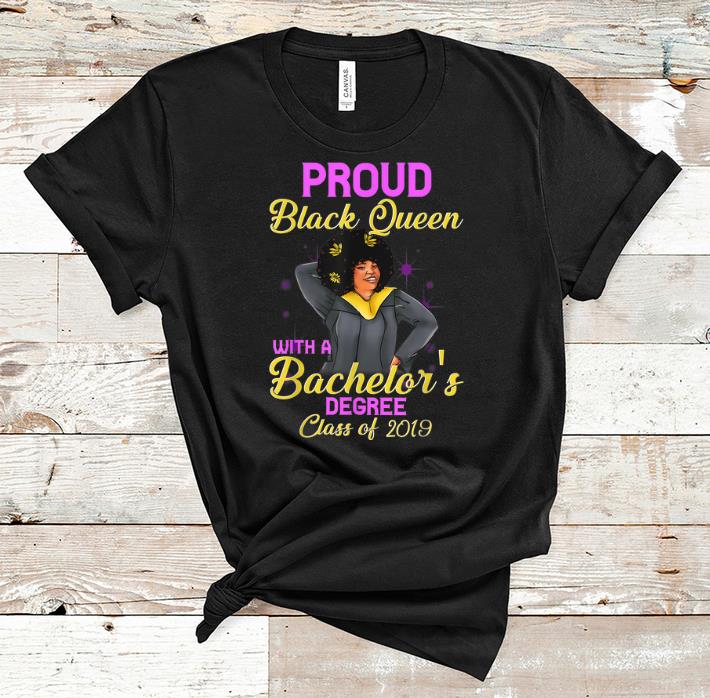 Premium Proud Black Queen Bachelors Degree Class Of 2019 shirt