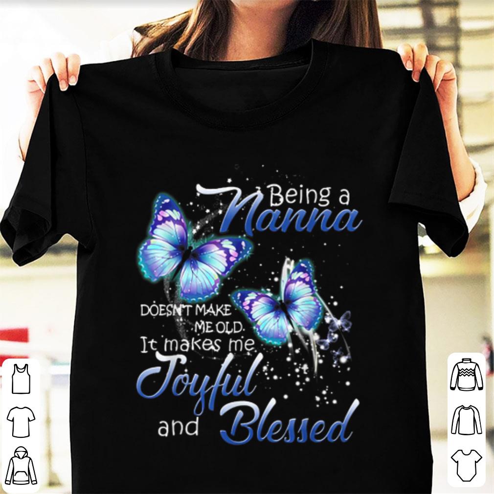 Pretty Being A Nana Doesn't Make Me Old Butterfly Joyful And Blessed shirt