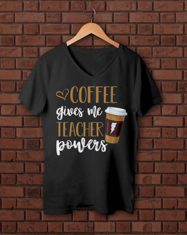 Pretty Coffee Gives Me Teacher Powers shirts