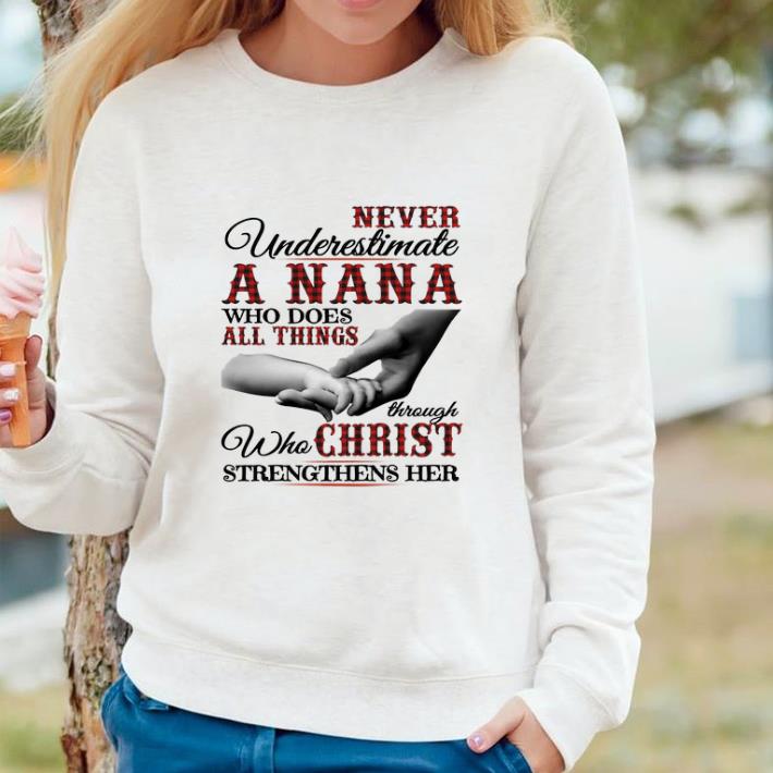 Pretty Never underestimate a Nana who does all things through christ shirt