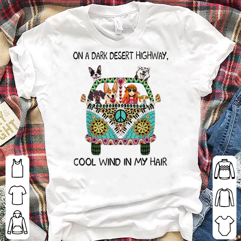 Pretty On A Dark Desert Highway Cool Wind In My Hair Hippie Dog shirts