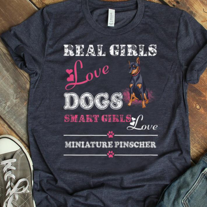 Pretty Real Girls Love Dogs Smart Girls Love Miniature Pinscher shirt