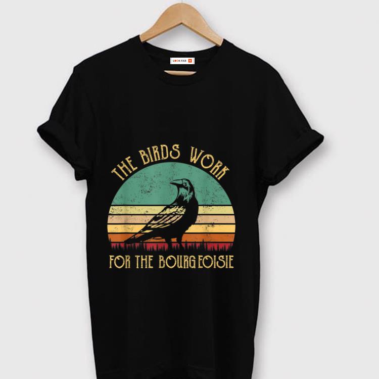 Pretty Vintage Retro The Birds Work For The Bourgeoisie shirt