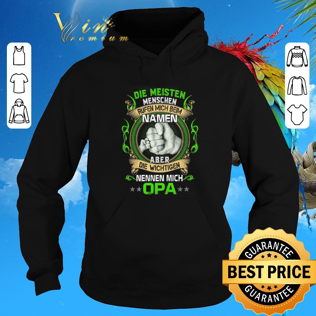 Top Die Meisten Menschen Rufen Mich Beim Namen Aber Die Wichtigen Nennen Mich Opa shirt sweater 6 Top Die Meisten Menschen Rufen Mich Beim Namen Aber Die Wichtigen Nennen Mich Opa shirt sweater