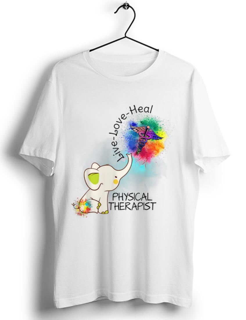 Top Elephant Live Love Heal Physical Therapist shirt