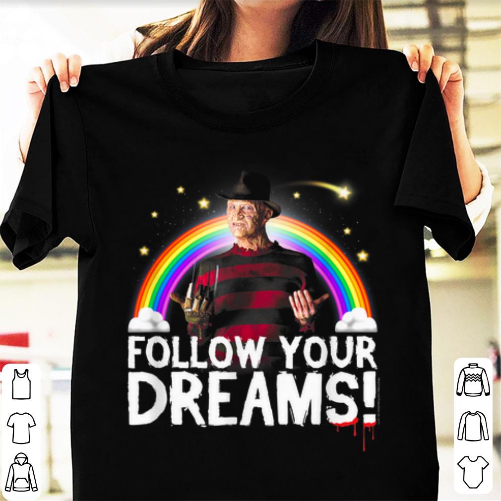 Top Freddy Krueger Follow Your Dreams shirt