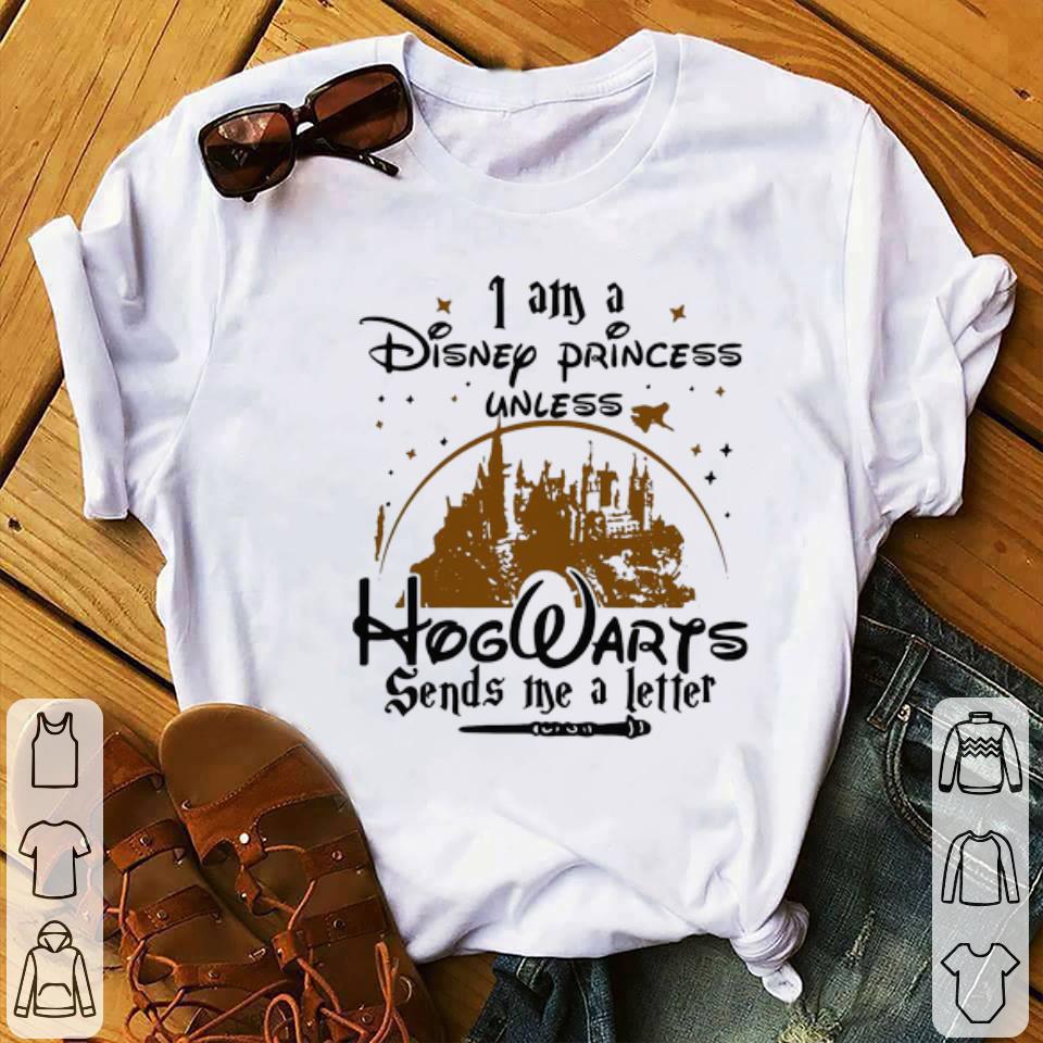 Awesome I Am A Disney Princess Unless Hogwarts Sends Me A Letter shirt