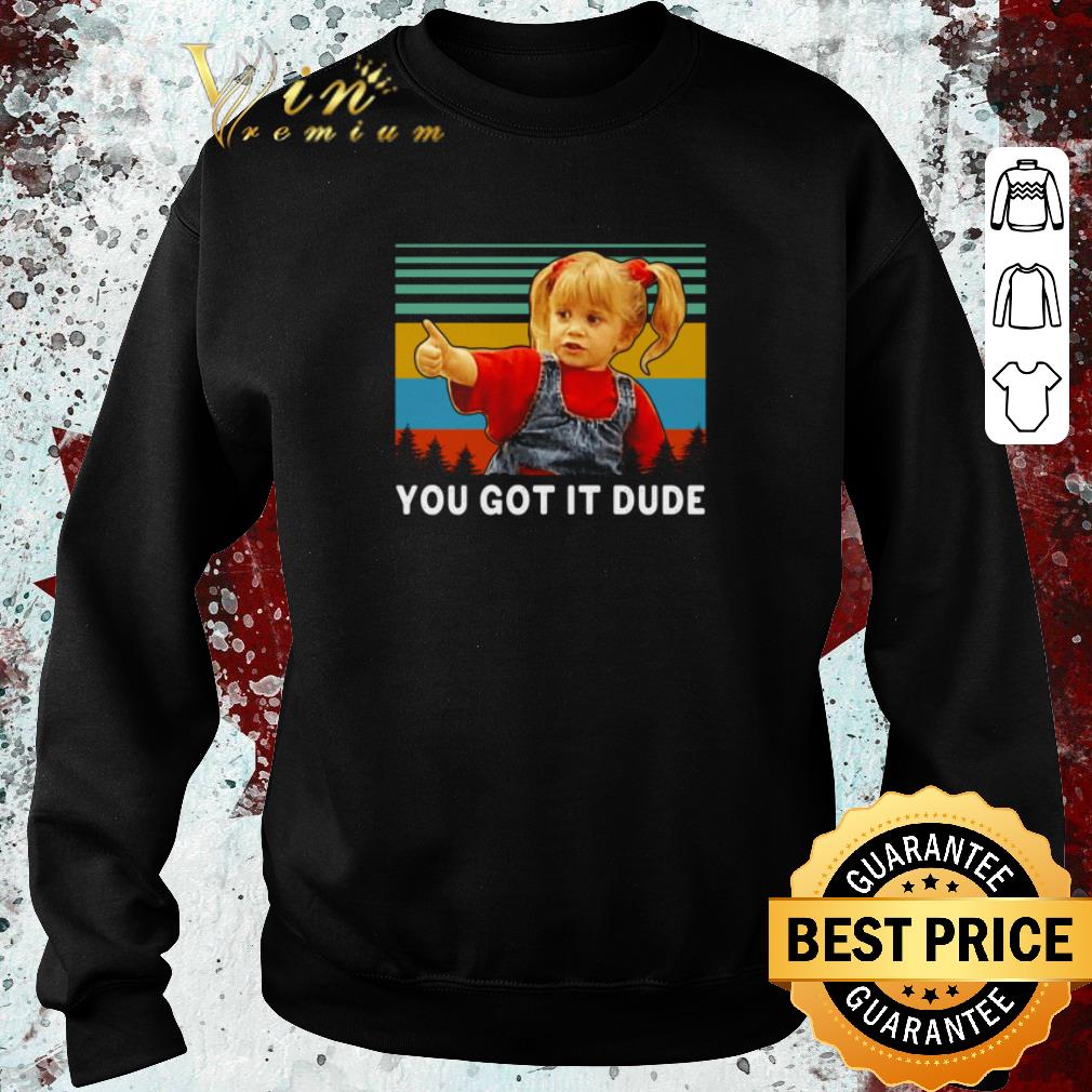 Awesome Michelle Tanner You Got It Dude Slim Fit Vintage Full House shirt 6 Awesome Michelle Tanner You Got It Dude Slim Fit Vintage Full House shirt