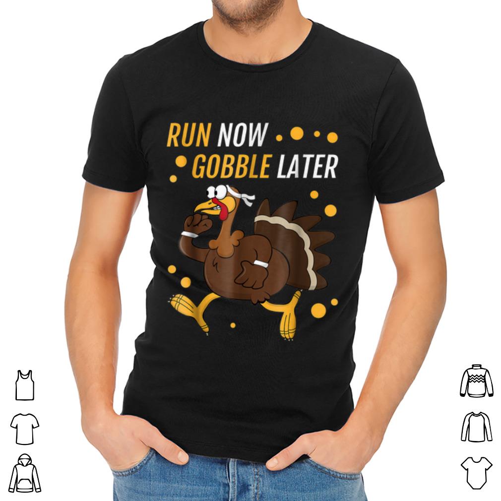 Awesome Run Now Gobble Later Thanksgiving Turkey Trot shirt 2 Awesome Run Now Gobble Later Thanksgiving Turkey Trot shirt 2
