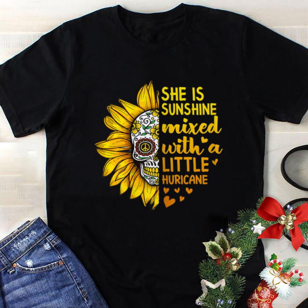 Awesome She Is Sunshine Mixed With A Little Hurricane Sugar Skull shirt