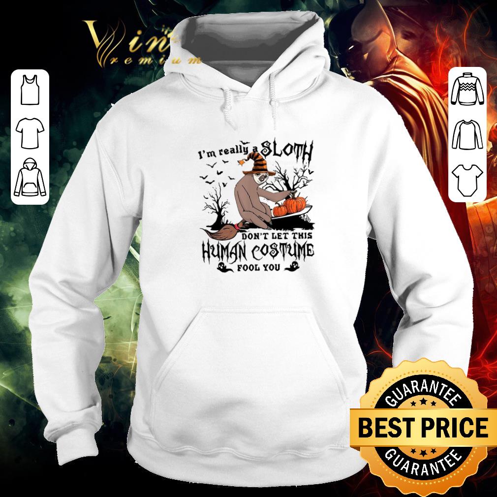 Funny I'm really a sloth don't let this human costume fool you shirt 2 Funny I'm really a sloth don't let this human costume fool you shirt