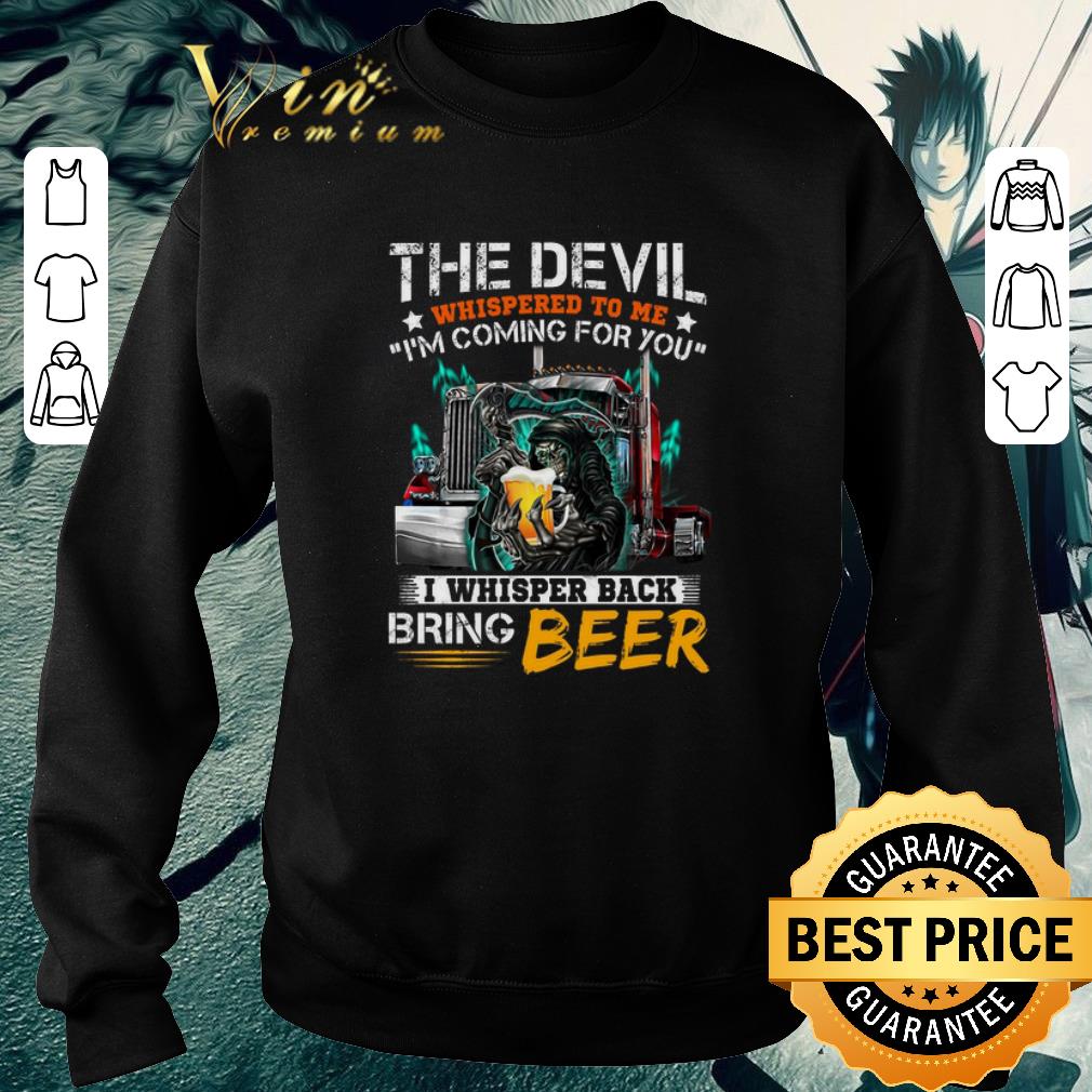 Funny The devil whispered to me i'm coming for you i whisper back beer shirt