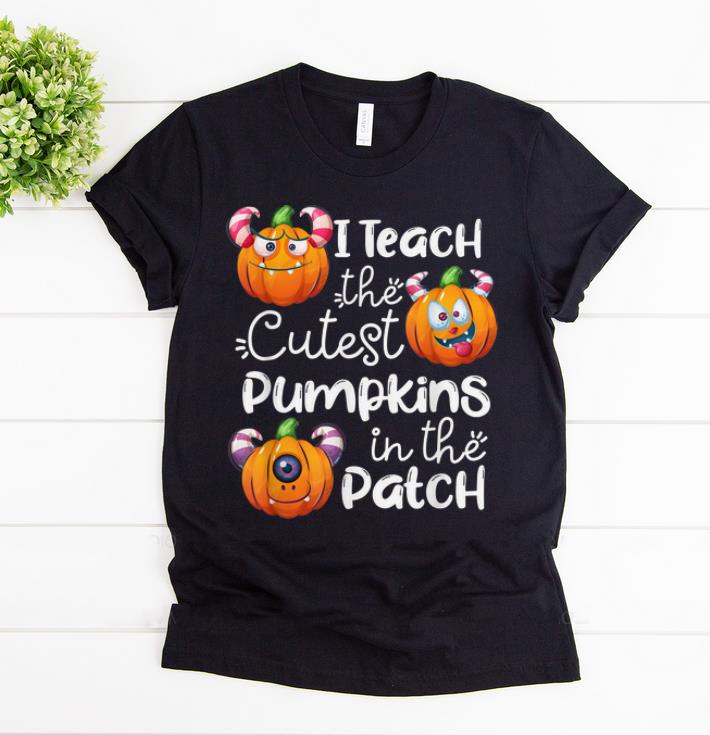 Hot I Teach the Cutest Pumpkins in the Patch Halloween Gift shirt