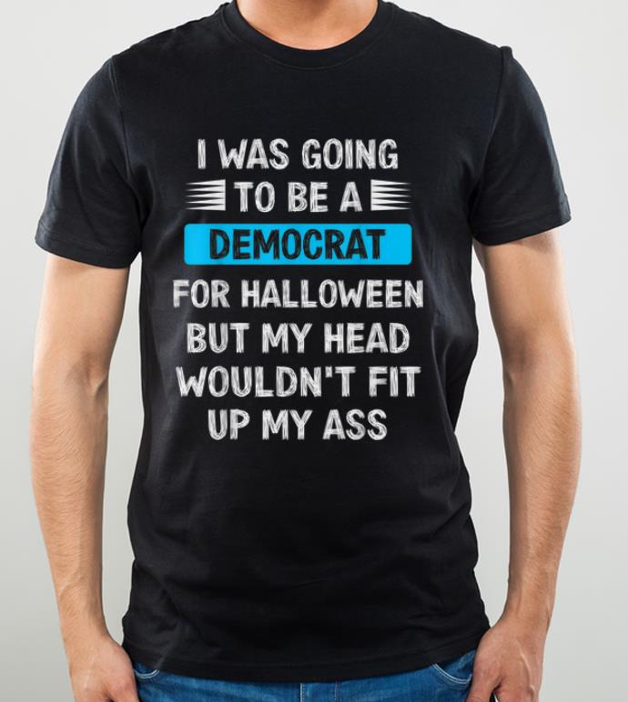 Hot I Was Going To Be A Democrat For Halloween Funny Gift shirt