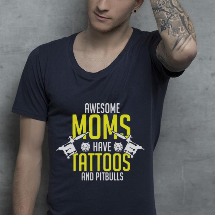Nice Awesome Moms Have Tattoos And Pitbulls shirt