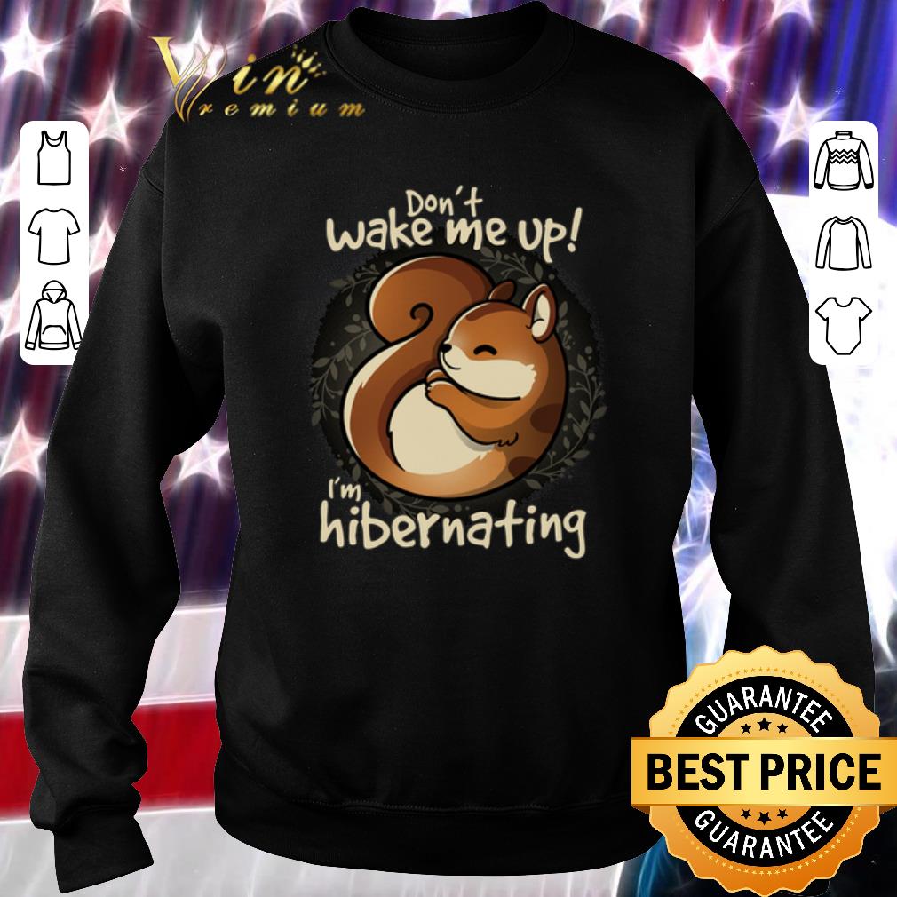 Nice Don't wake me up i'm hibernating shirt