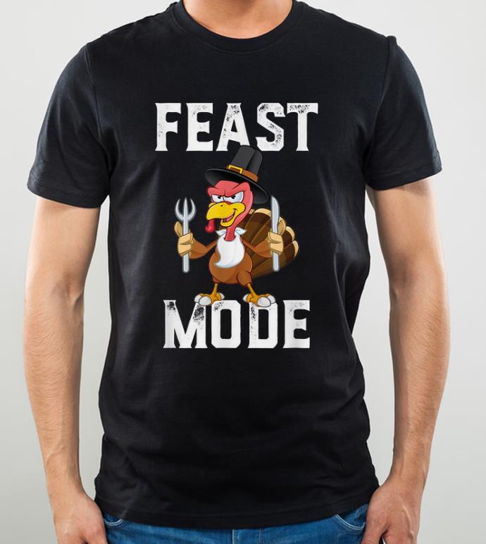 Nice Feast Mode Funny Thanksgiving Holiday Turkey Tee shirt