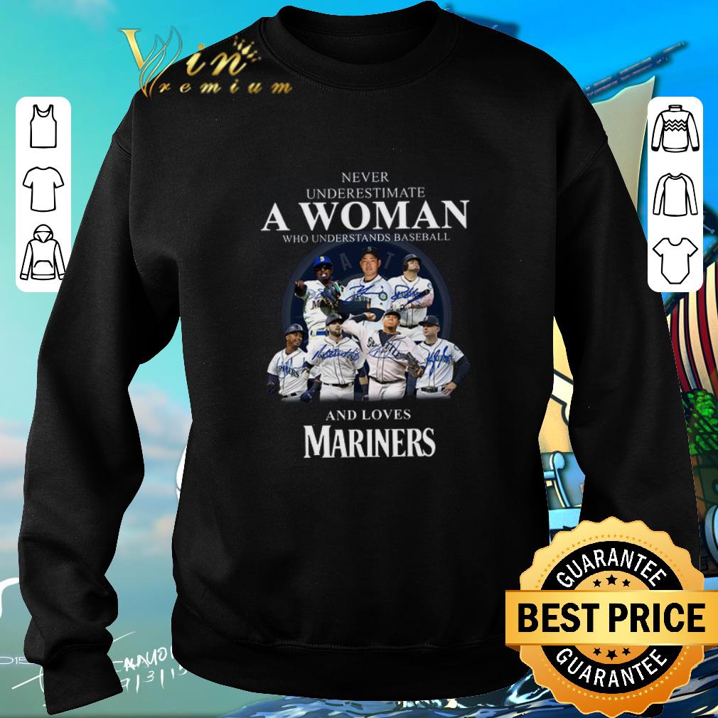 Nice Never underestimate a woman who understands baseball Mariners shirt 2 Nice Never underestimate a woman who understands baseball Mariners shirt
