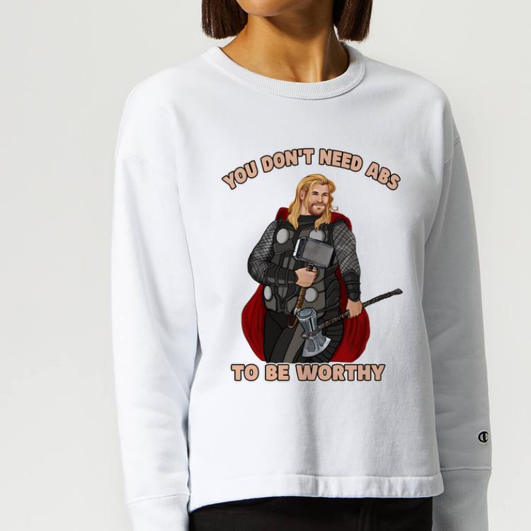 Nice You Don't Need Abs To Be Worthy Thor shirt
