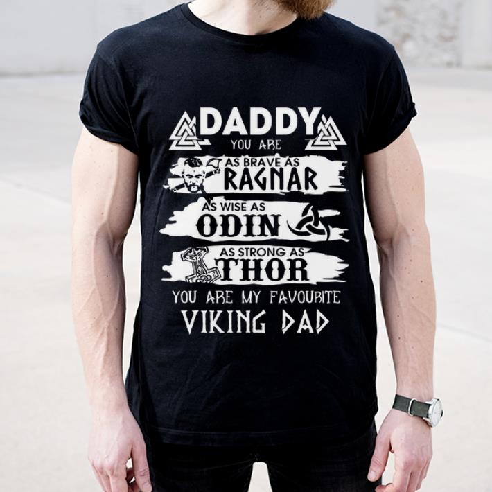 Official Daddy You Are As Brave As Ragnar As Wise As Odin As Strong As Thor You Are My Favorite Viking Dad shirt