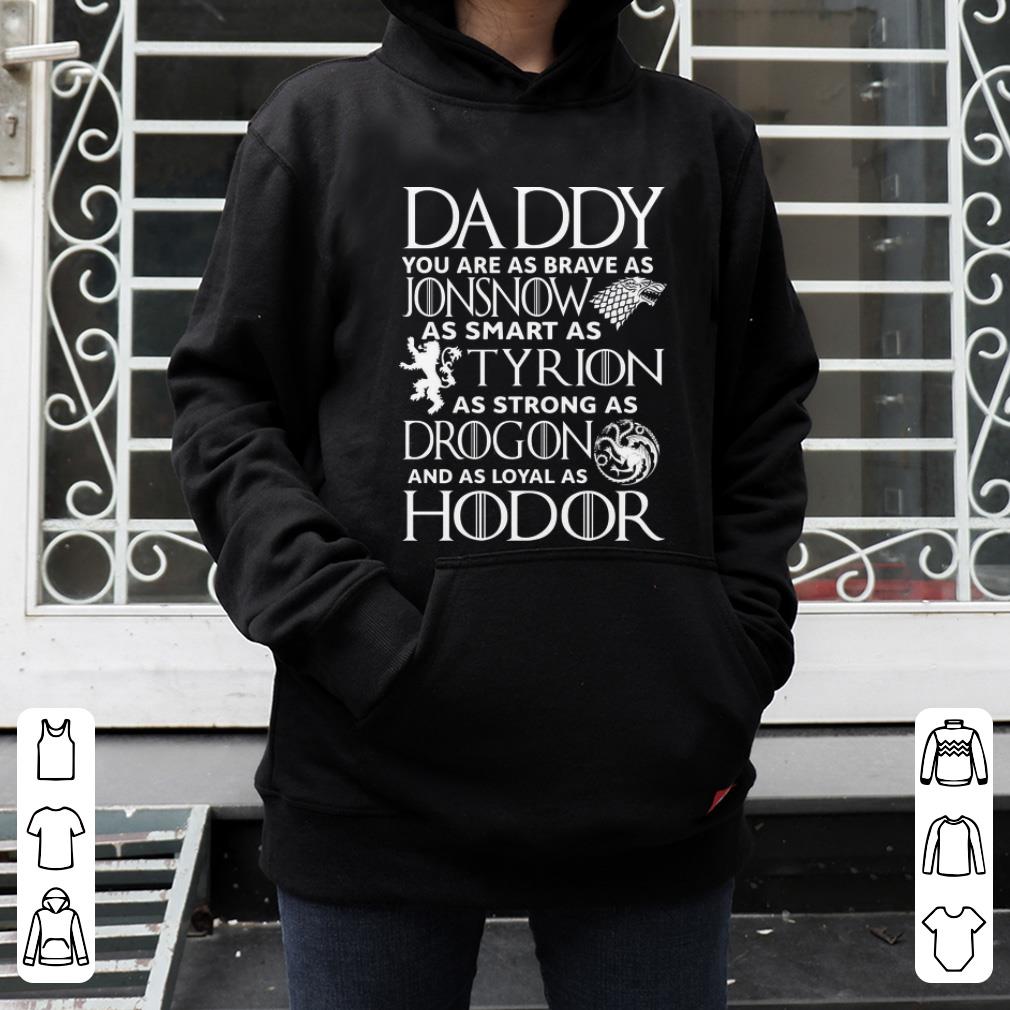 Official GOT Daddy You Are As Brave As Jonsnow As Smart As Tyrion Drogon Hodor shirt