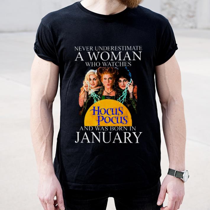 Official Never Underestimate A Woman Who Watches Hocus Pocus And Was Born In January shirt