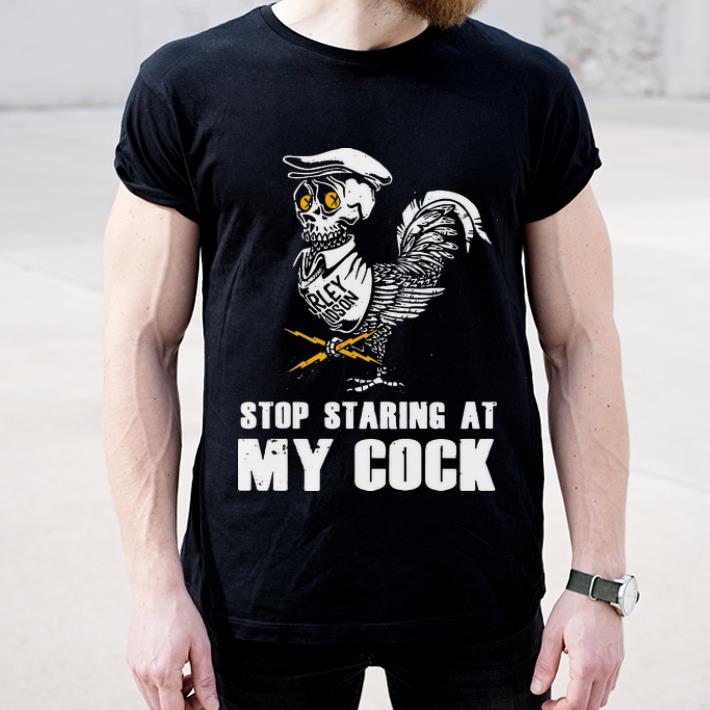 Official Skull Stop Staring At My Cock Harler Davidson Chicken shirt