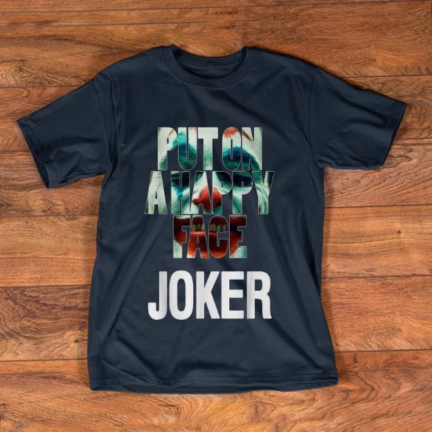 Original Joker Put On A Happy Face shirt