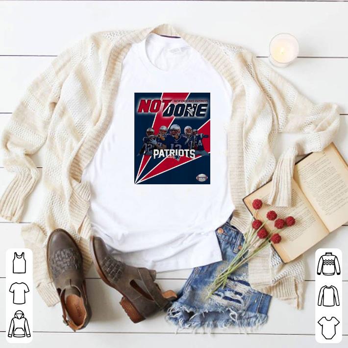 Original New England Patriots Not Done Patriots shirt 6 Original New England Patriots Not Done Patriots shirt