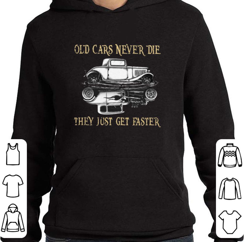Premium Hot Rod Old cars never die they just get faster shirt 6 Premium Hot Rod Old cars never die they just get faster shirt