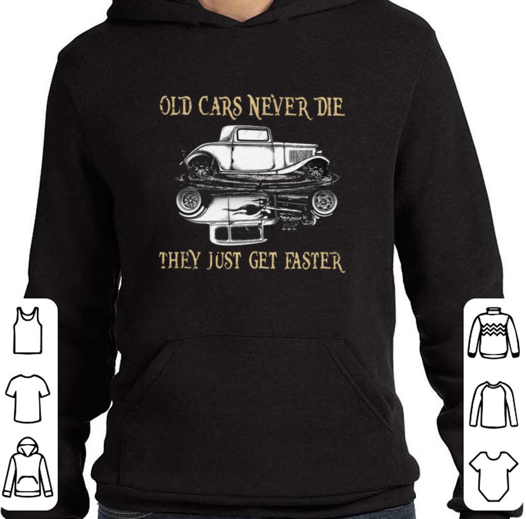 Premium Hot Rod Old cars never die they just get faster shirt