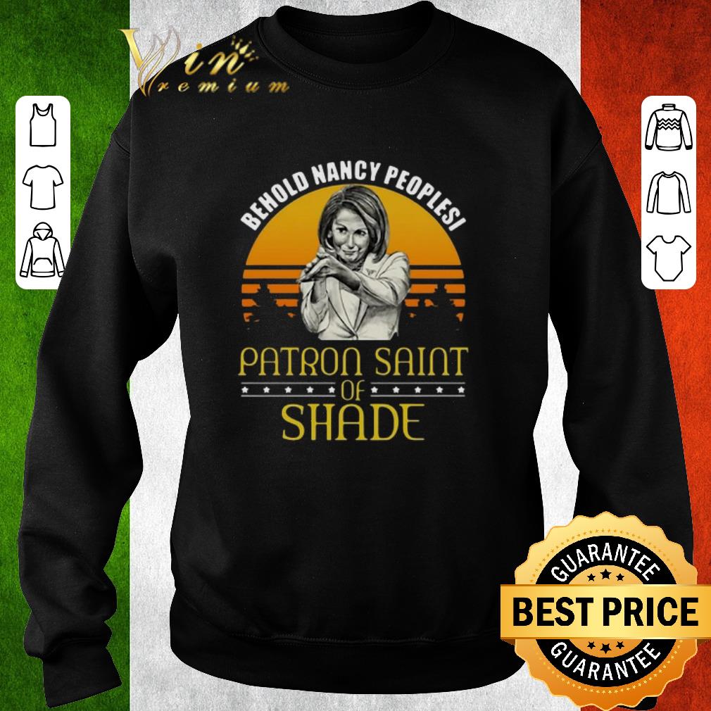 Premium Nancy Pelosi Behold Nancy Peoplesi Patron Saint Of Shade shirt 6 Premium Nancy Pelosi Behold Nancy Peoplesi Patron Saint Of Shade shirt