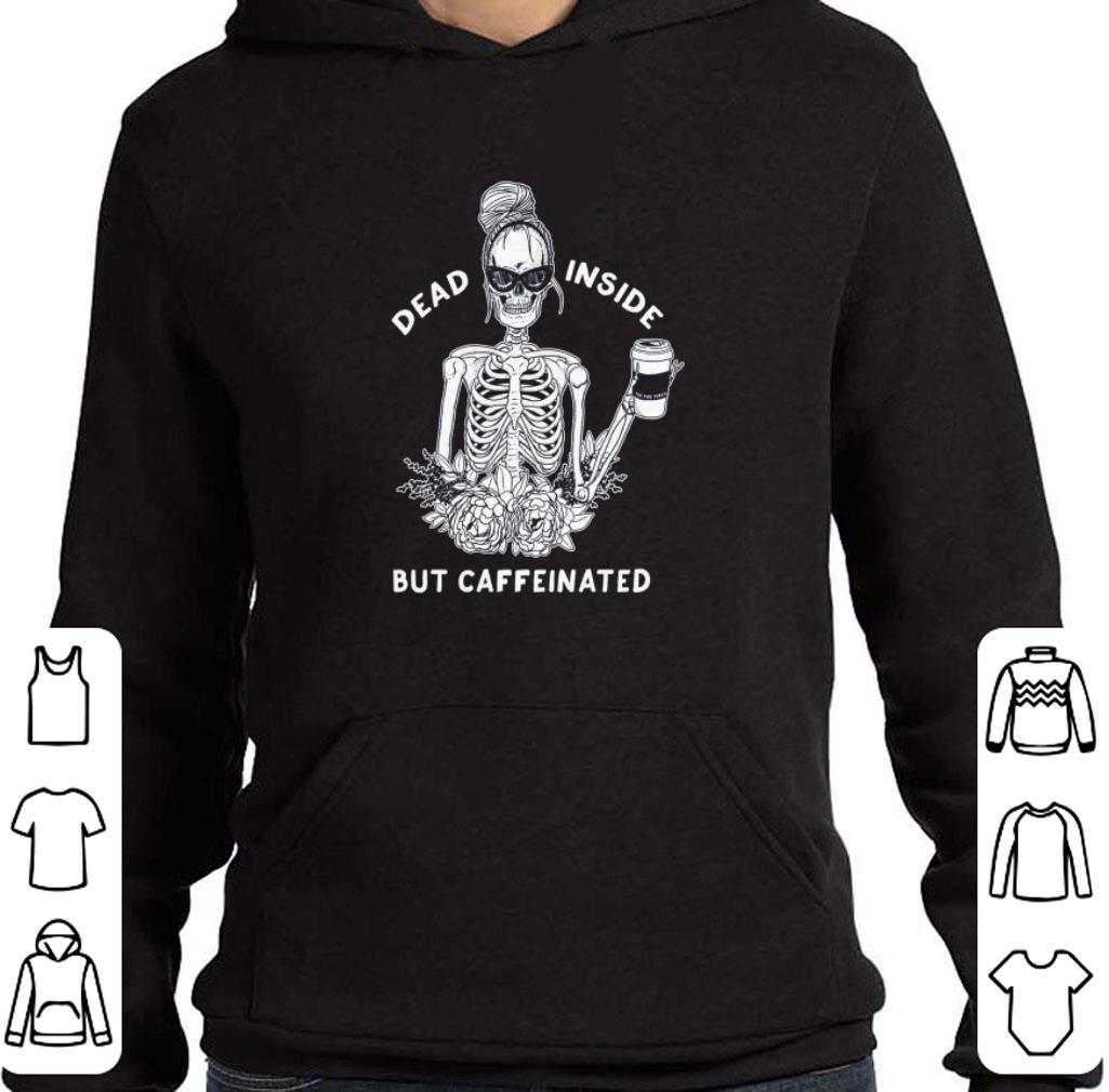 Premium Skeleton Dead inside but caffeinated shirt 6 Premium Skeleton Dead inside but caffeinated shirt