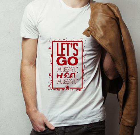 Pretty Let’s Go Heat Heat Heat shirt