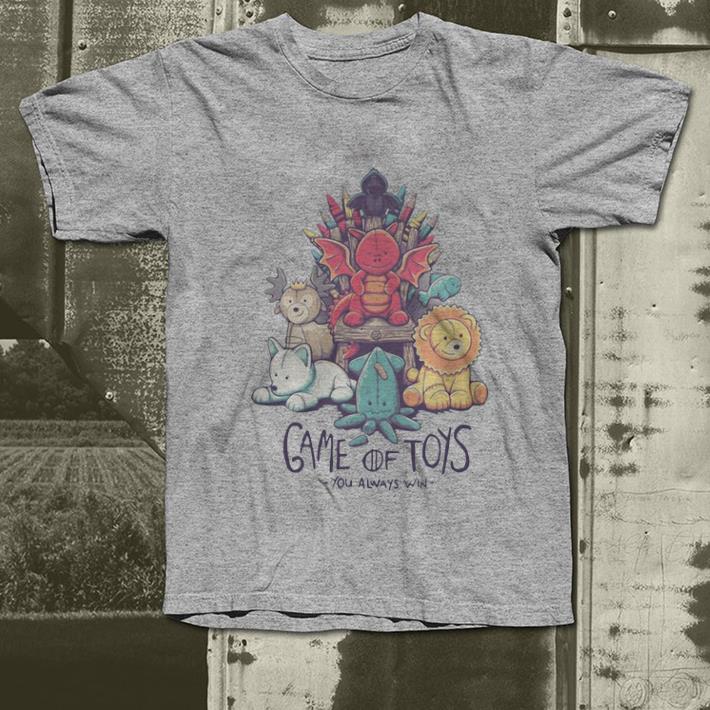 Top Game Of Thrones Game Of Toys You Always Win shirt