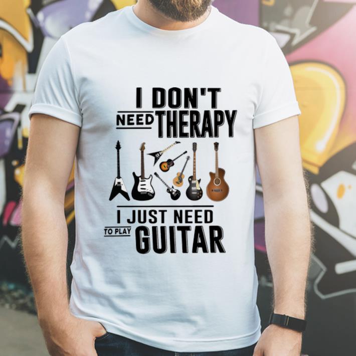 Top I Don’t Need Therapy I Just Need To Play Guitar shirt