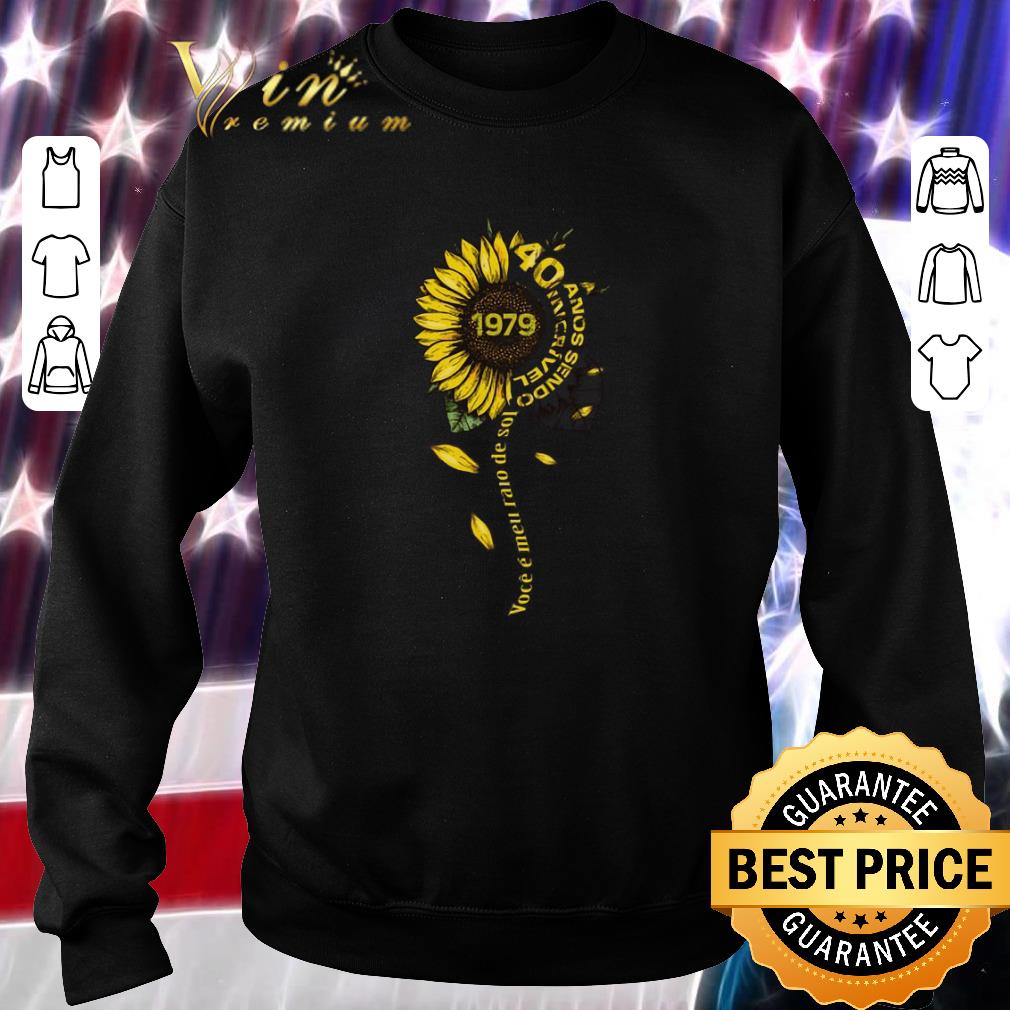 Top Sunflower 1979 40 anos sendo incrivel voce e meu raio de sol shirt