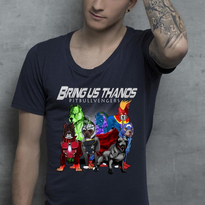 Awesome Bring Us Thanos Pitbullvengers Marvel Avengers Endgame shirt