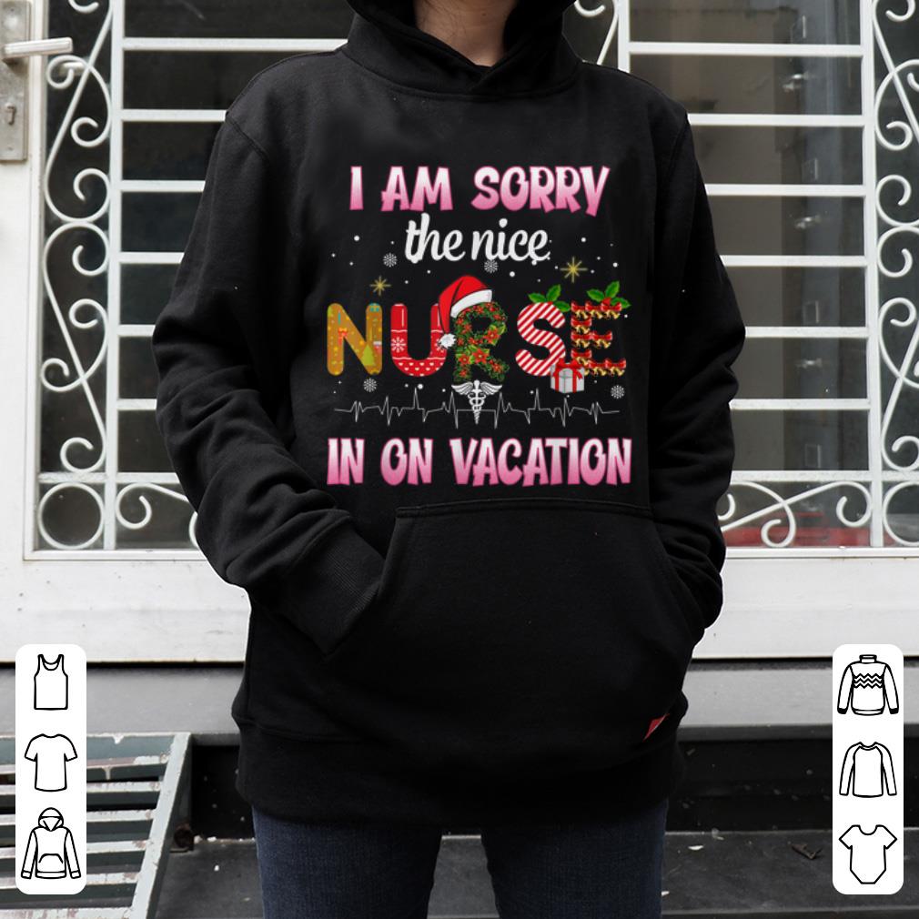 Awesome Christmas I Am Sorry The Nice Nurse In On Vacation shirt