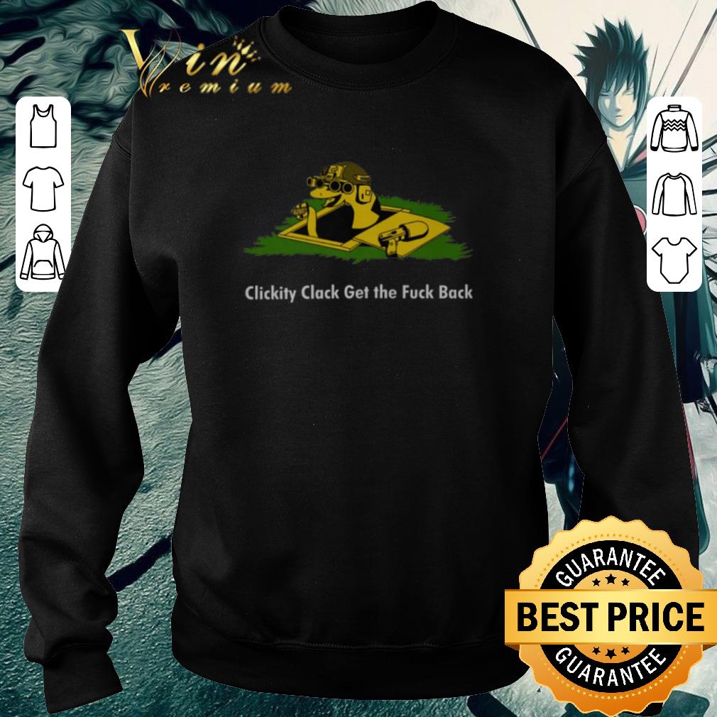 Awesome Clickity Clack Get the Fuck Back shirt