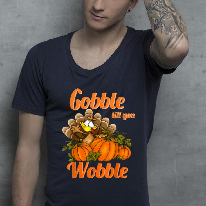 Awesome Gobble Till You Wobble - Thanksgiving shirt